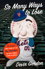 Book cover for So Many Ways to Lose: The Amazin' True Story of the New York Mets--The Best Worst Team in Sports