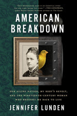 Book cover for American Breakdown: Our Ailing Nation, My Body's Revolt, and the Nineteenth-Century Woman Who Brought Me Back to Life
