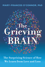Book cover for The Grieving Brain: The Surprising Science of How We Learn from Love and Loss