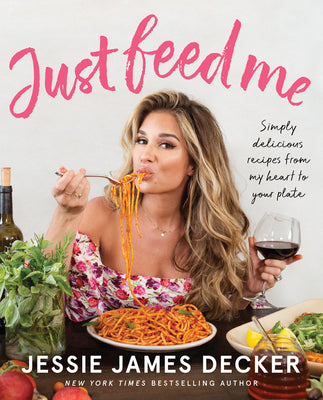 Book cover for Just Feed Me: Simply Delicious Recipes from My Heart to Your Plate
