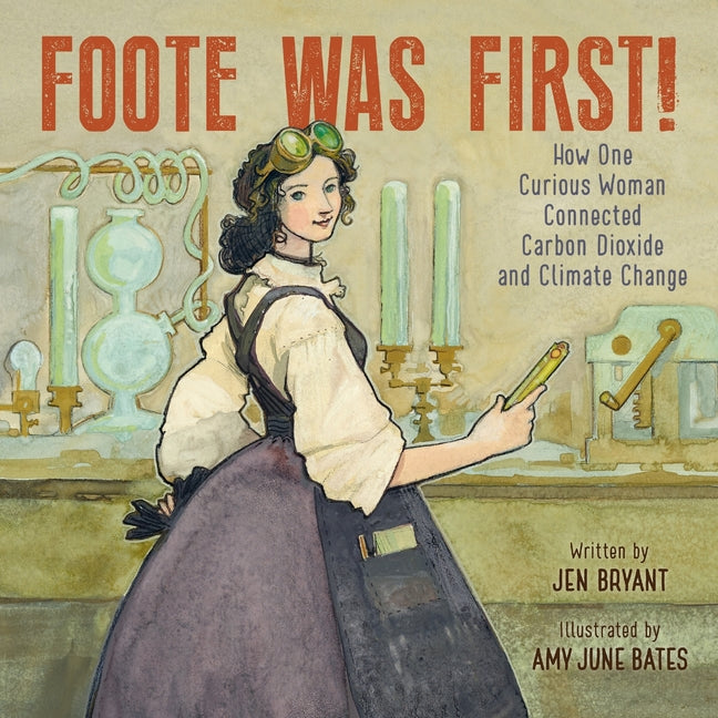 Book cover for Foote Was First!: How One Curious Woman Connected Carbon Dioxide and Climate Change