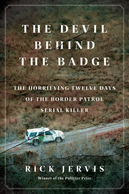 Book cover for Devil Behind the Badge: The Horrifying Twelve Days of the Border Patrol Serial Killer