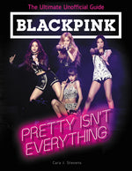 Book cover for Blackpink: Pretty Isn't Everything: The Ultimate Unofficial Guide