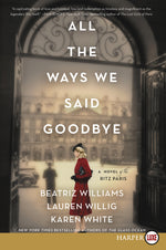 Book cover for All the Ways We Said Goodbye: A Novel of the Ritz Paris