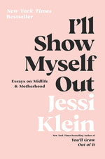 Book cover for I'll Show Myself Out: Essays on Midlife and Motherhood