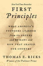 Book cover for First Principles: What America's Founders Learned from the Greeks and Romans and How That Shaped Our Country