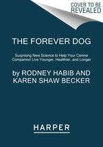 Book cover for The Forever Dog: Surprising New Science to Help Your Canine Companion Live Younger, Healthier, and Longer