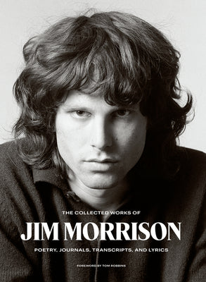 Book cover for The Collected Works of Jim Morrison: Poetry, Journals, Transcripts, and Lyrics