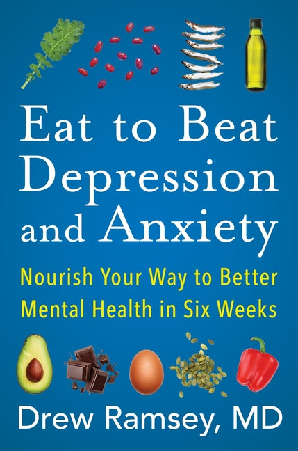 Book cover for Eat to Beat Depression and Anxiety: Nourish Your Way to Better Mental Health in Six Weeks