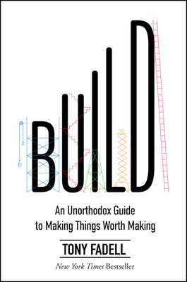 Book cover for Build: An Unorthodox Guide to Making Things Worth Making