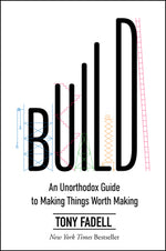 Book cover for Build: An Unorthodox Guide to Making Things Worth Making