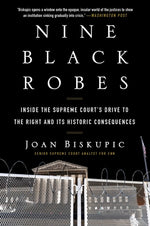 Book cover for Nine Black Robes: Inside the Supreme Court's Drive to the Right and Its Historic Consequences
