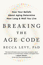 Book cover for Breaking the Age Code: How Your Beliefs about Aging Determine How Long and Well You Live