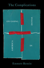 Book cover for The Complications: On Going Insane in America