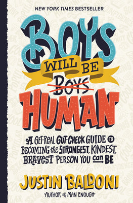 Book cover for Boys Will Be Human: A Get-Real Gut-Check Guide to Becoming the Strongest, Kindest, Bravest Person You Can Be
