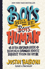 Book cover for Boys Will Be Human: A Get-Real Gut-Check Guide to Becoming the Strongest, Kindest, Bravest Person You Can Be
