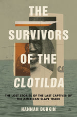 Book cover for The Survivors of the Clotilda: The Lost Stories of the Last Captives of the American Slave Trade