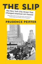 Book cover for The Slip: The New York City Street That Changed American Art Forever