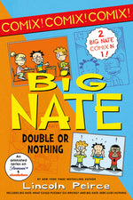 Book cover for Big Nate: Double or Nothing: Big Nate: What Could Possibly Go Wrong? and Big Nate: Here Goes Nothing