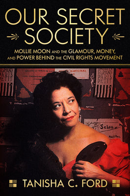 Book cover for Our Secret Society: Mollie Moon and the Glamour, Money, and Power Behind the Civil Rights Movement