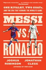 Book cover for Messi vs. Ronaldo: One Rivalry, Two Goats, and the Era That Remade the World's Game