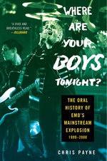 Book cover for Where Are Your Boys Tonight?: The Oral History of Emo's Mainstream Explosion 1999-2008