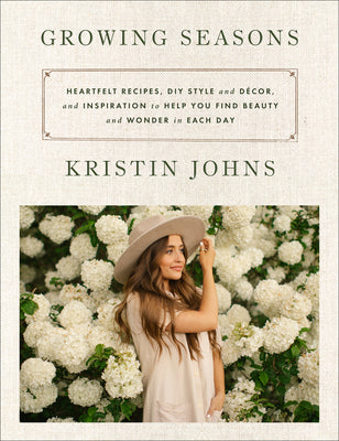 Book cover for Growing Seasons: Heartfelt Recipes, DIY Style and Décor, and Inspiration to Help You Find Beauty and Wonder in Each Day