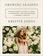 Book cover for Growing Seasons: Heartfelt Recipes, DIY Style and Décor, and Inspiration to Help You Find Beauty and Wonder in Each Day