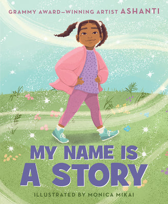 Book cover for My Name Is a Story: An Empowering First Day of School Book for Kids