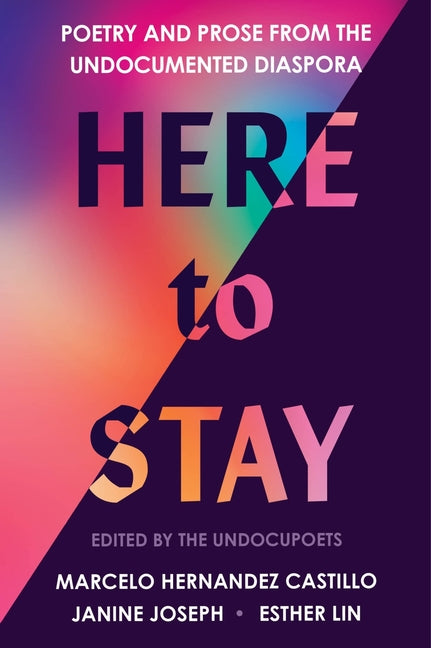 Book cover for Here to Stay: Poetry and Prose from the Undocumented Diaspora