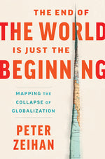 Book cover for End of the World Is Just the Beginning: Mapping the Collapse of Globalization