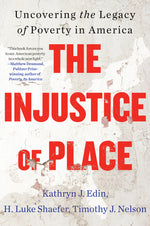 Book cover for The Injustice of Place: Uncovering the Legacy of Poverty in America