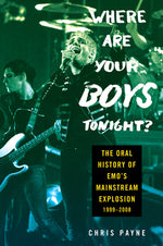 Book cover for Where Are Your Boys Tonight?: The Oral History of Emo's Mainstream Explosion 1999-2008
