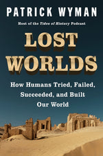 Book cover for Lost Worlds: How Humans Tried, Failed, Succeeded, and Built Our World