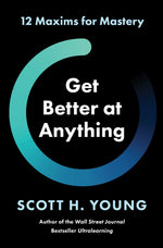 Book cover for Get Better at Anything: 12 Maxims for Mastery