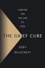 Book cover for Grief Cure: Looking for the End of Loss