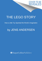 Book cover for The Lego Story: How a Little Toy Sparked the World's Imagination