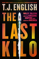 Book cover for Last Kilo: Willy Falcon and the Cocaine Empire That Seduced America