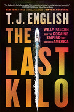 Book cover for Last Kilo: Willy Falcon and the Cocaine Empire That Seduced America
