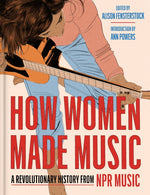 Book cover for How Women Made Music: A Revolutionary History from NPR Music