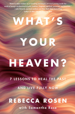 Book cover for What's Your Heaven?: 7 Lessons to Heal the Past and Live Fully Now