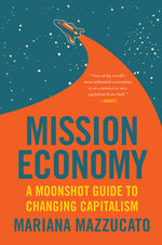 Book cover for Mission Economy: A Moonshot Guide to Changing Capitalism