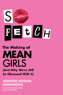 Book cover for So Fetch: The Making of Mean Girls (and Why We're Still So Obsessed with It)