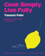 Book cover for Cook Simply, Live Fully: Flexible, Flavorful Recipes for Any Mood