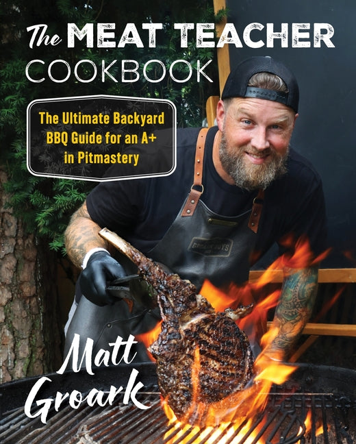 Book cover for Meat Teacher Cookbook: The Ultimate Backyard BBQ Guide for an A+ in Pitmastery