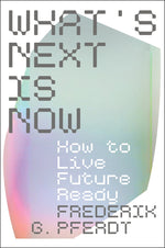 Book cover for What's Next Is Now: How to Live Future Ready