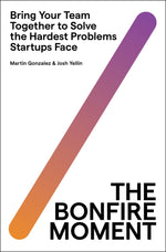 Book cover for The Bonfire Moment: Bring Your Team Together to Solve the Hardest Problems Startups Face