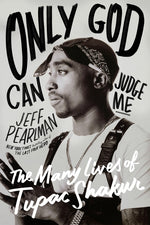 Book cover for Only God Can Judge Me: The Many Lives of Tupac Shakur