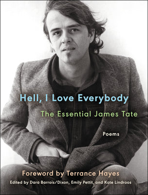 Book cover for Hell, I Love Everybody: The Essential James Tate: Poems