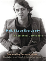 Book cover for Hell, I Love Everybody: The Essential James Tate: Poems
